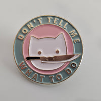 Don't Tell Me What To Do Stabby Cat Pin