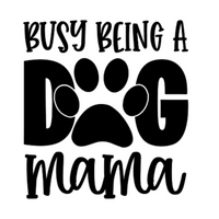 Busy being a Dog Mama Decal